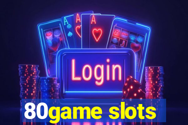 80game slots
